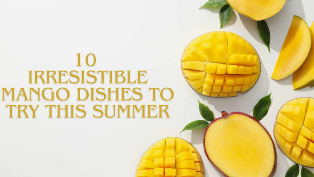 10 Mango Dishes For This Summer