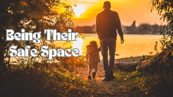 Being Their Safe Space