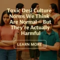 Toxic Desi culture norms