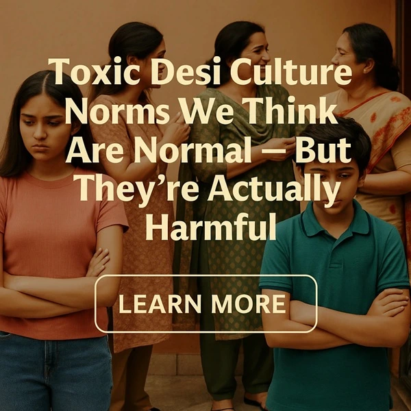 Toxic Desi culture norms