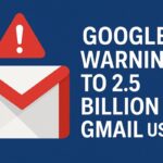 Google Issues Security Warning to 2.5 Billion Gmail Users