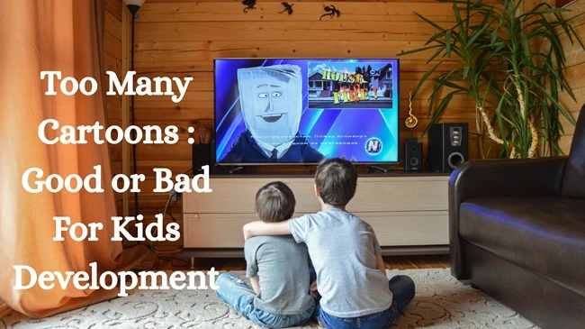 Too Many Cartoons Good or Bad For Kids Development