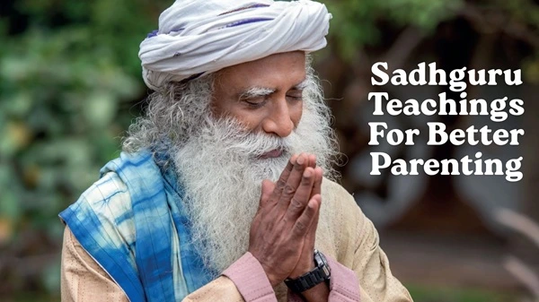 10 Sadhguru Teachings For Better Parenting
