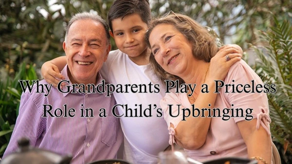 Why Grandparents Play a Priceless Role in a Child’s Upbringing
