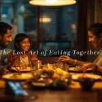 The Lost Art Of Eating Together