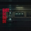 Baby Do Die Do